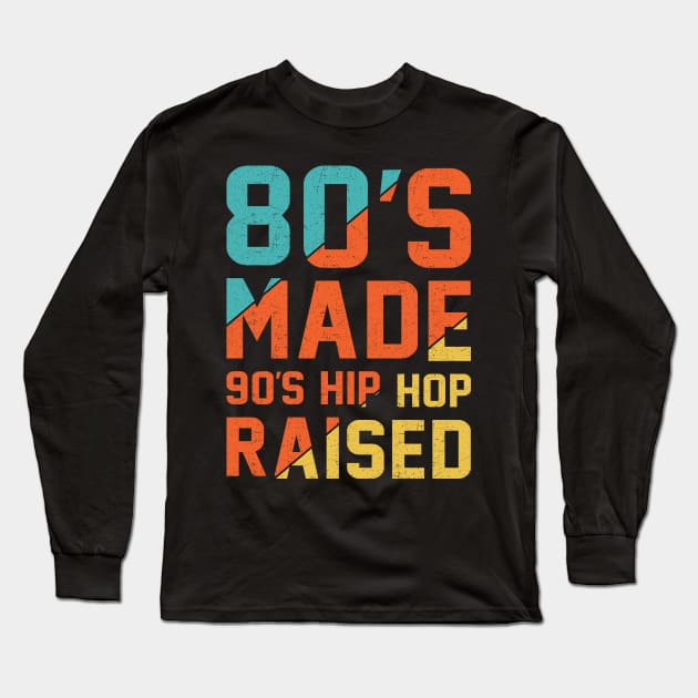 80's Made 90's Hip Hop Raised Long Sleeve T-Shirt by Double R